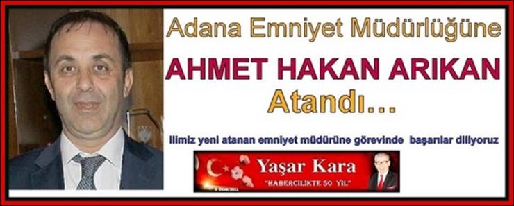 Adana Emniyet Müdürlüğüne AHMET HAKAN ARIKAN Atandı…