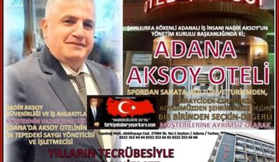 Nadir Aksoy’un İşletmeciliğinde ki Adana Aksoy oteli seçkin müşterilerinin daima hizmetinde