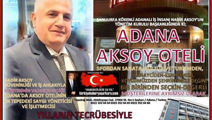 Nadir Aksoy’un İşletmeciliğinde ki Adana Aksoy oteli seçkin müşterilerinin daima hizmetinde