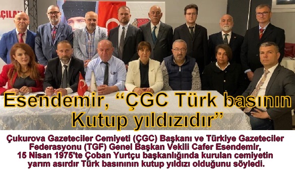 Esendemir, “ÇGC Türk basının  Kutup yıldızıdır”