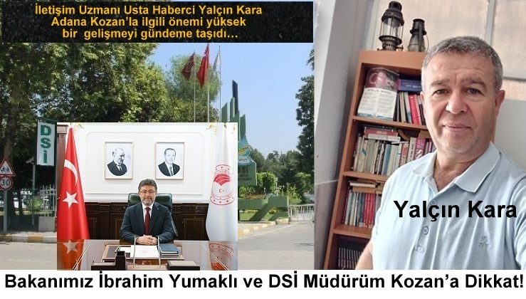 “Bakanımız İbrahim Yumaklı ve DSİ Müdürüm Kozan’a Dikkat!”