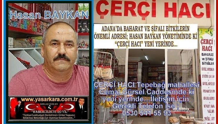 BAHARAT VE ŞİFALI BİTKİLERİN ÖNEMLİ MEKANI ; HASAN BAYKAN YÖNETİMİNDE Kİ “ÇERÇİ HACI” YENİ ADRESİNDE