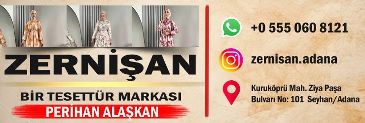 Tesettür Markasının Adana’da ki Banko Adresi ZERNİŞAN Perihan ALAŞKAN İdaresinde Adana’da Bir Tesettür Markası DEĞERLİ Müşterilerinin Hizmetinde…