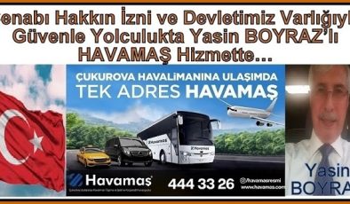 Cenabı Hakkın İzni ve Devletimiz Varlığıyla  Güvenle Yolculukta Yasin BOYRAZ’lı  HAVAMAŞ Hizmette…