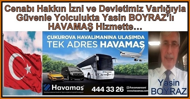 Cenabı Hakkın İzni ve Devletimiz Varlığıyla  Güvenle Yolculukta Yasin BOYRAZ’lı  HAVAMAŞ Hizmette…