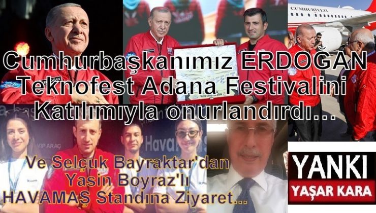 Cumhurbaşkanımız ERDOĞAN  Teknofest Adana Festivalini  Katılımıyla onurlandırdı…