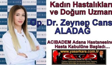 Kadın Hastalıkları ve Doğum Uzmanı   Op. Dr. Zeynep Cansu ALADAĞ  ACIBADEM Adana Hastanesinde Hasta Kabulüne Başladı…