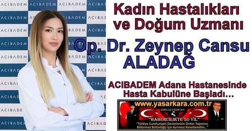 Kadın Hastalıkları ve Doğum Uzmanı   Op. Dr. Zeynep Cansu ALADAĞ  ACIBADEM Adana Hastanesinde Hasta Kabulüne Başladı…