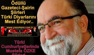 Adanalı Ödüllü Gazeteci-Şairin Şiirleri Türki Diyarlarını Mest Ediyor…Türki Cumhuriyetlerinde Mustafa ÖZKE Şiirleri…