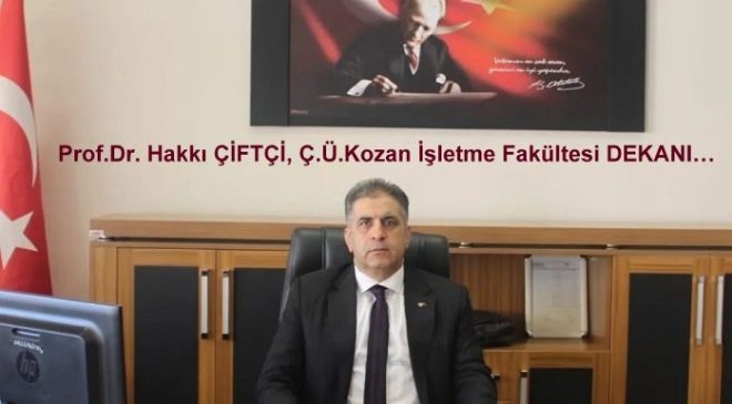 Prof.Dr. Hakkı ÇİFTÇİ, Ç.Ü.Kozan İşletme Fakültesi DEKANI…