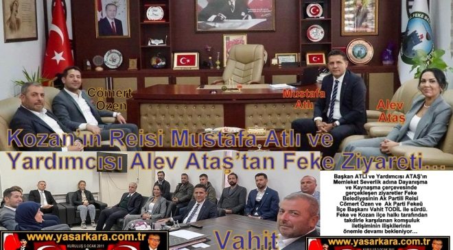 Kozan’ın Reisi Mustafa Atlı ve Yardımcısı Alev Ataş’tan Feke Ziyareti…