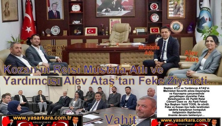 Kozan’ın Reisi Mustafa Atlı ve Yardımcısı Alev Ataş’tan Feke Ziyareti…