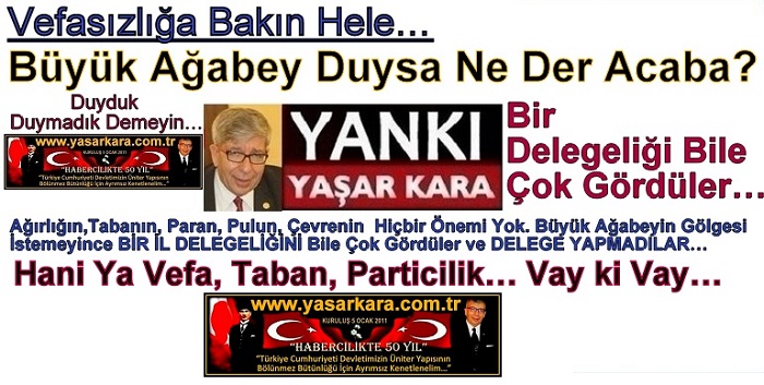 Vefasızlığa Bakın Hele…  Büyük Ağabey Duysa Ne Der Acaba?   Bir Delegeliği Bile Çok Gördüler…