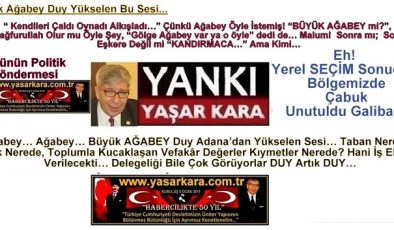 (Yaşar Kara-YANKI) Günün Politik Göndermesi/ Büyük Ağabey Duy Yükselen  Bu Sesi…