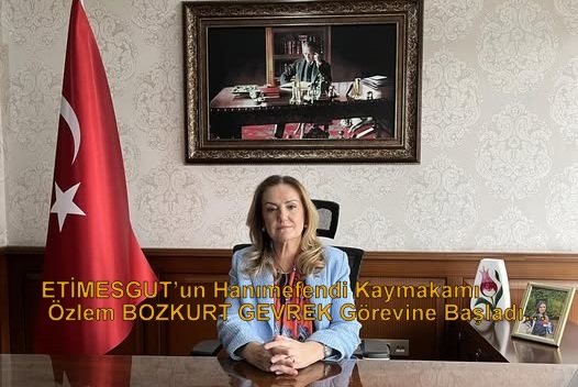 ETİMESGUT’un Hanımefendi Kaymakamı Özlem BOZKURT GEVREK Görevine Başladı…