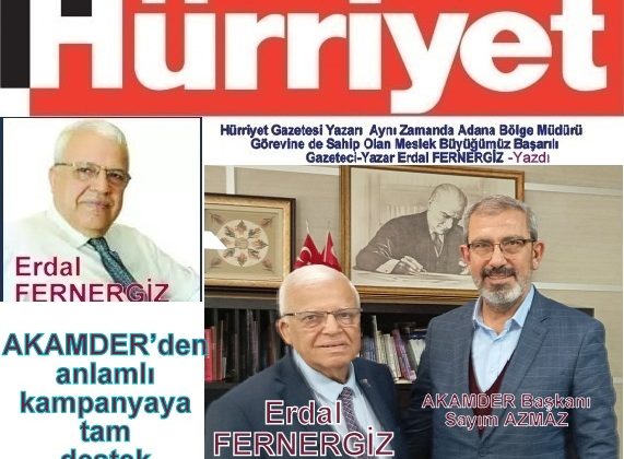 Hürriyet Yazarı Erdal FERNERGİZ Kaleme Aldı AKAMDER’den anlamlı kampanyaya tam destek