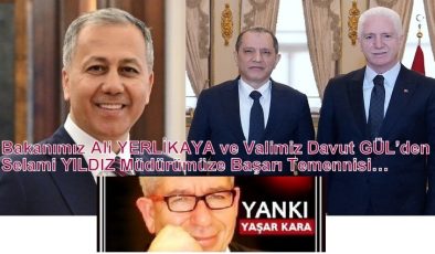 Bakanımız Ali YERLİKAYA ve Valimiz Davut GÜL’den Selami YILDIZ Müdürümüze Başarı Temennisi…