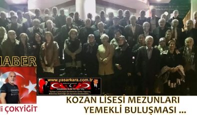 Ali ÇOKYİĞİT-Yazdı /Kozan Lisesi Mezunları Yemekli Buluşması…