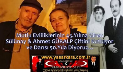 Mutlu Evliliklerinin 43.Yılına Giren Sülünay & Ahmet GÜRALP Çiftini Kutluyor ve Darısı 50.Yıla Diyoruz…