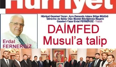 Hürriyet Yazarı Erdal FERNERGİZ Kaleme Aldı “DAİMFED Musul’a talip”