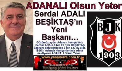 ADANALI Olsun Yeter… Serdal ADALI BEŞİKTAŞ’ın Yeni Başkanı…