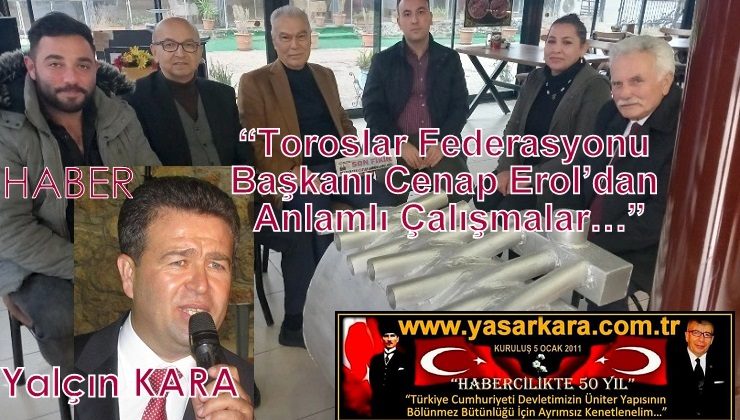 Yalçın Kara-Yazdı “ Toroslar Federasyonu Başkanı Cenap Erol’dan Anlamlı Çalışmalar…”