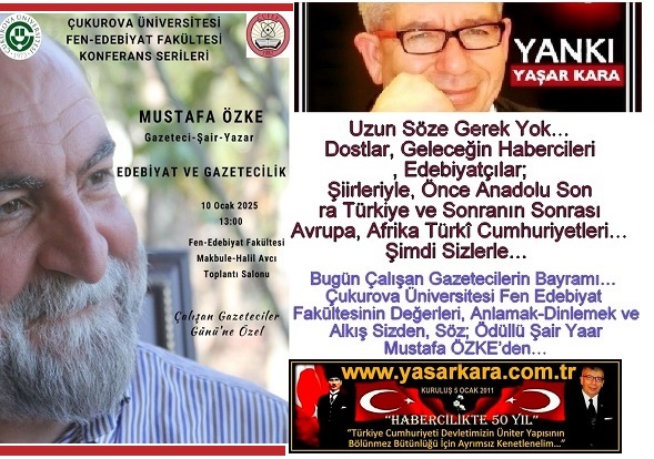 Yaşar Kara-YANKI “Çukurova  Üniversitesinin Değerleri;  BUGÜN, Anlamak-Dinlemek ve Alkış Sizden Söz Mustafa ÖZKE’den…”