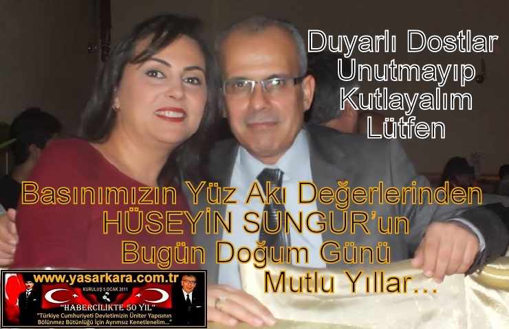Basınımızın Yüz Akı Değerlerinden HÜSEYİN SUNGUR’un Bugün Doğum Günü Mutlu Yıllar…