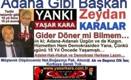 Tarihi tekerrür gibi 15 yıl önce 15 yıl sonra (Yaşar Kara YANKI) Adana Gibi Başkan Zeydan KARALAR Gitti Gider Döner mi Bilmem…