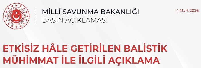 Milli Savunma Bakanlığımızdan Etkisiz Hâle Getirilen Balistik Mühimmat ile İlgili Açıklama