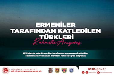 Milli  Savunma Bakanlığımızdan Duyarlı ve  Anlamlı Paylaşım; “Ermeniler Tarafından Katledilen Türkleri Rahmetle Anıyoruz”