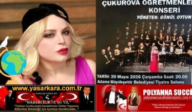 MÜZİK DÜNYASININ BÖLGEMİZDE YAŞAYAN EFSANE SESLİ  EĞİTİMCİSİ “GÖNÜL OYTUN” YÖNETİMİNDE Kİ  “ÇUKUROVA TSM ÖĞRETMENLER  KOROSU” KONSERİ, 20 MAYIS 2026 ÇARŞAMBA  BU  AKŞAM ADANA BÜYÜKŞEHİR BELEDİYESİ TİYATRO SALONUNDA…