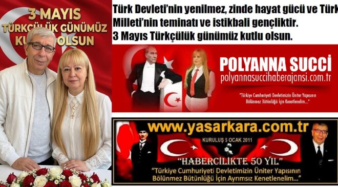 3 Mayıs Türkçülük Günümüz Kutlu Olsun (Dr.Polyanna Succi-Yaşar Kara)