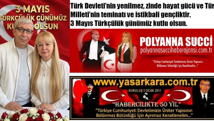 3 Mayıs Türkçülük Günümüz Kutlu Olsun (Dr.Polyanna Succi-Yaşar Kara)