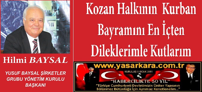 Kozan Halkının Kurban Bayramını En İçten Dileklerimle Kutlarım Hilmi BAYSAL Yusuf Baysal Şirketler Grubu Yönetim Kurulu Başkanı 