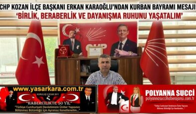 CHP KOZAN İLÇE BAŞKANI ERKAN KARAOĞLU’NDAN KURBAN BAYRAMI MESAJI: “BİRLİK, BERABERLİK VE DAYANIŞMA RUHUNU YAŞATALIM”