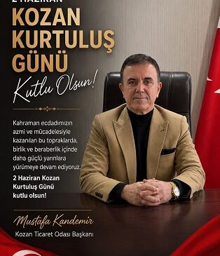 KOZAN TİCARET ODASI BAŞKANI MUSTAFA KANDEMİR’DEN  2 HAZİRAN KOZAN’IN  DÜŞMAN İŞGALİNDEN KURTULUŞUNUN 106.YILDÖNÜMÜ  MESAJI