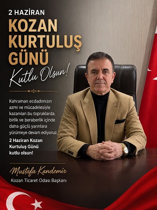 KOZAN TİCARET ODASI BAŞKANI MUSTAFA KANDEMİR’DEN  2 HAZİRAN KOZAN’IN  DÜŞMAN İŞGALİNDEN KURTULUŞUNUN 106.YILDÖNÜMÜ  MESAJI