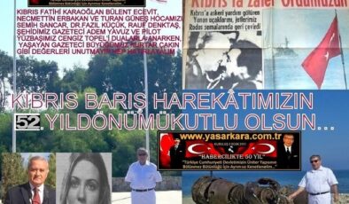 Yaşar Kara-YANKI’da Yazdı/KIBRIS BARIŞ HAREKÂTIMIZIN 52.YILDÖNÜMÜ KUTLU OLSUN…