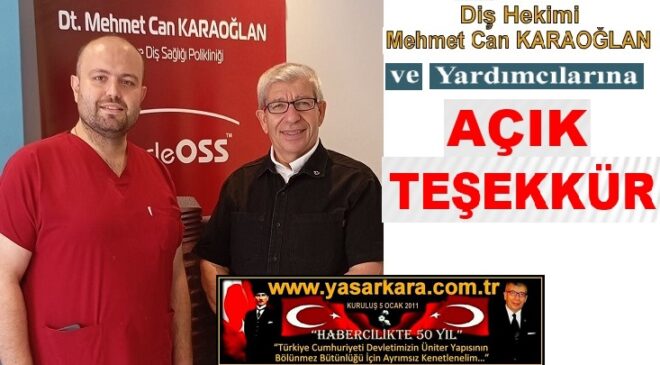 Diş Hekimi Mehmet Can KARAOĞLAN ve Yardımcılarına AÇIK TEŞEKKÜR…