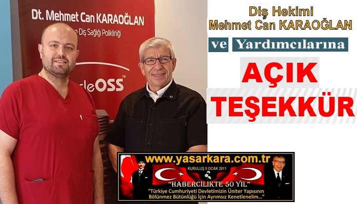 Diş Hekimi Mehmet Can KARAOĞLAN ve Yardımcılarına AÇIK TEŞEKKÜR…
