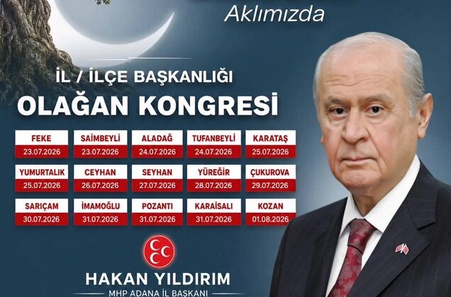MHP Adana Teşkilatlarında Kongre Tarihleri Belirlendi. İşte İlçe İlçe Kongre Tarihleri…
