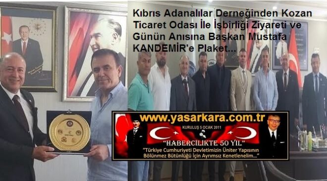 Kıbrıs Adanalılar Derneğinden Kozan Ticaret Odası İle İşbirliği Ziyareti ve Günün Anısına Başkan Mustafa KANDEMİR’e Plaket…