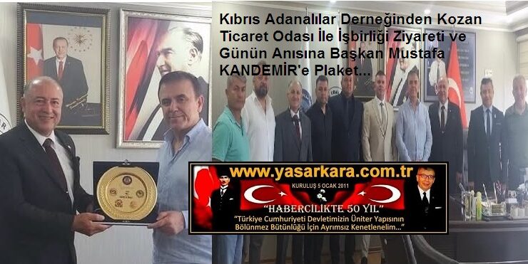 Kıbrıs Adanalılar Derneğinden Kozan Ticaret Odası İle İşbirliği Ziyareti ve Günün Anısına Başkan Mustafa KANDEMİR’e Plaket…