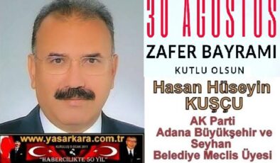 30 Ağustos Zafer Bayramı Kutlu Olsun/ Hasan Hüseyin KUŞÇU AK Parti Adana Büyükşehir ve Seyhan Belediye Meclis Üyesi