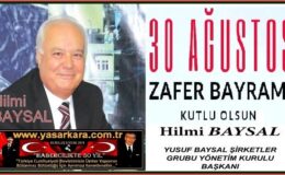 30 Ağustos Zafer Bayramı Kutlu Olsun /Hilmi BAYSAL Yusuf Baysallar Şirketler Gurubu Yönetim Kurulu Başkanı