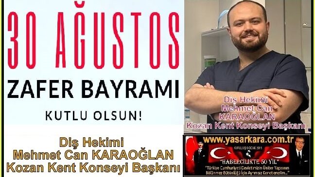 30 Ağustos Zafer Bayramı Kutlu Olsun/Mehmet Can KARAOĞLAN /Diş Hekimi Kozan Kent Konseyi Başkanı
