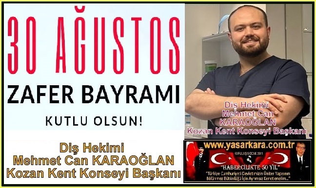 30 Ağustos Zafer Bayramı Kutlu Olsun/Mehmet Can KARAOĞLAN /Diş Hekimi Kozan Kent Konseyi Başkanı