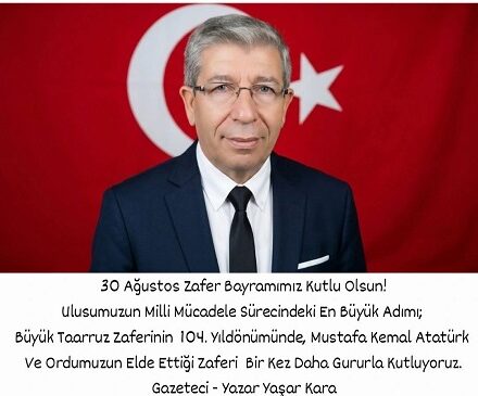 30 Ağustos Zafer Bayramımız Kutlu Olsun/Gazeteci-Yazar Yaşar KARA
