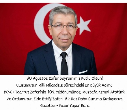 30 Ağustos Zafer Bayramımız Kutlu Olsun/Gazeteci-Yazar Yaşar KARA